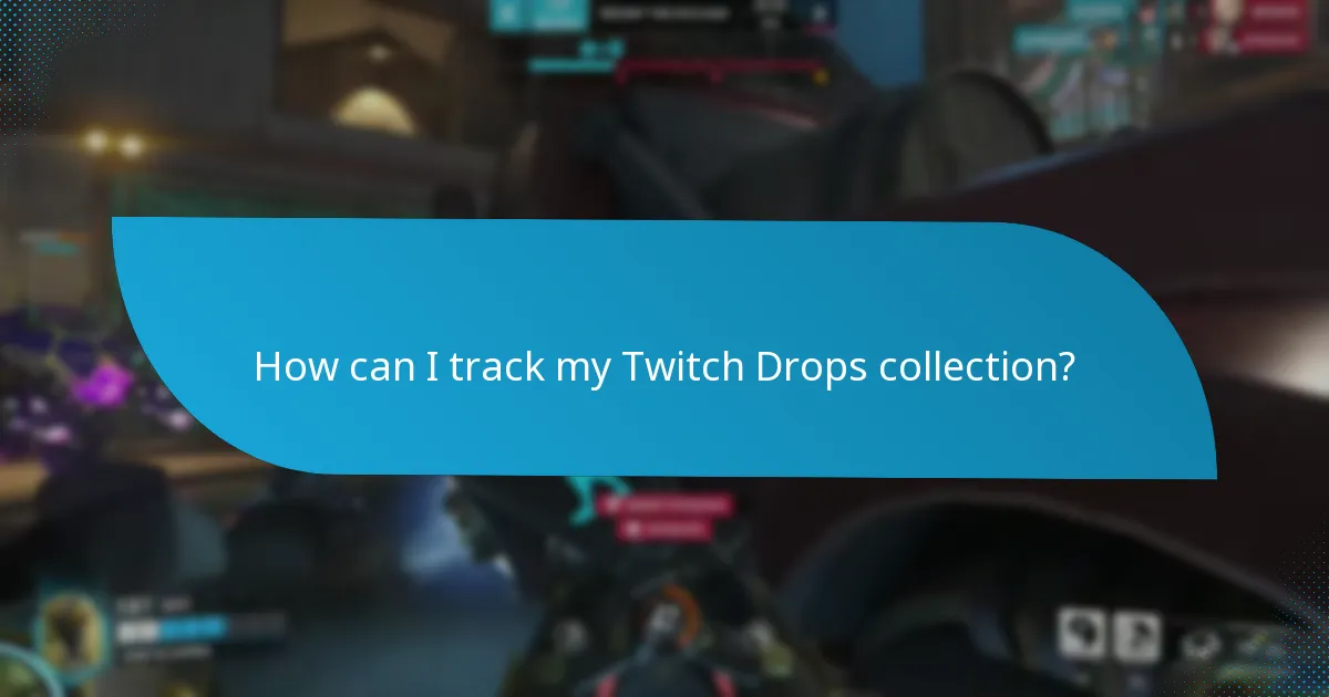 How can I track my Twitch Drops collection?